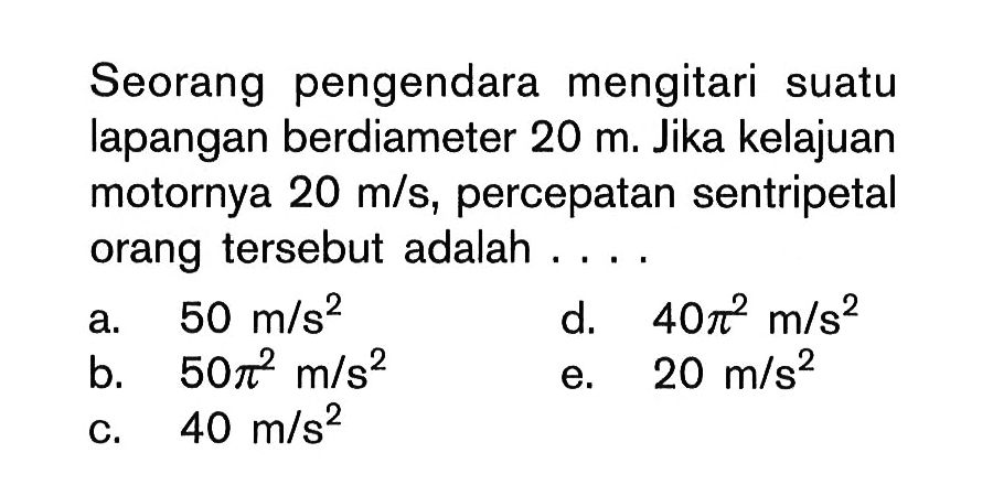 Seorang pengendara mengitari suatu lapangan berdiameter 2...