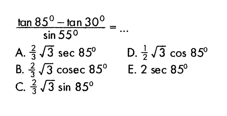 tan 85-tan 30)/sin 55= ...