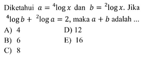 Diketahui a=4logx dan b=2logx. Jika 4logb+2loga=2, maka a...